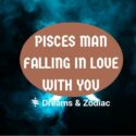 how to tell if a pisces man is falling in love with you