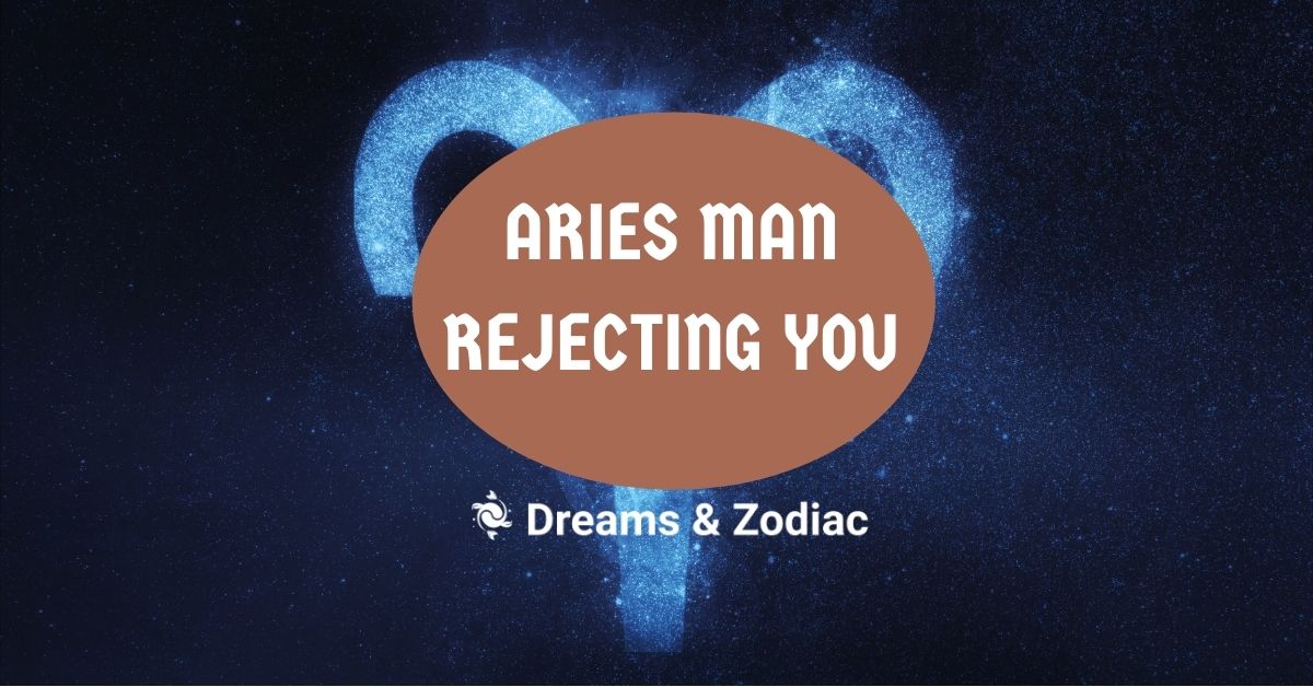 how to know if an aries man is rejecting you
